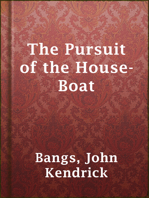 Title details for The Pursuit of the House-Boat by John Kendrick Bangs - Available